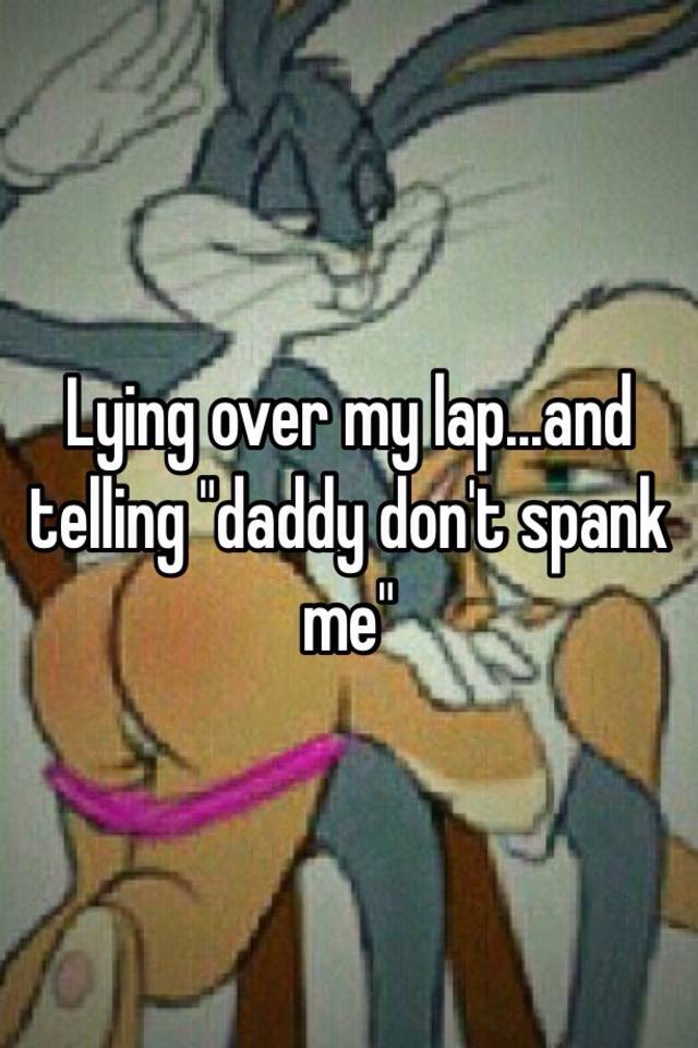 Do not spank me